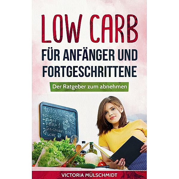 Low Carb für Anfänger und Fortgeschrittene, Victoria Mülschmidt