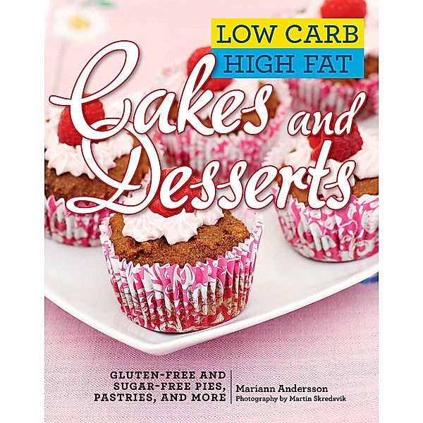 Low Carb High Fat Cakes and Desserts, Mariann Andersson