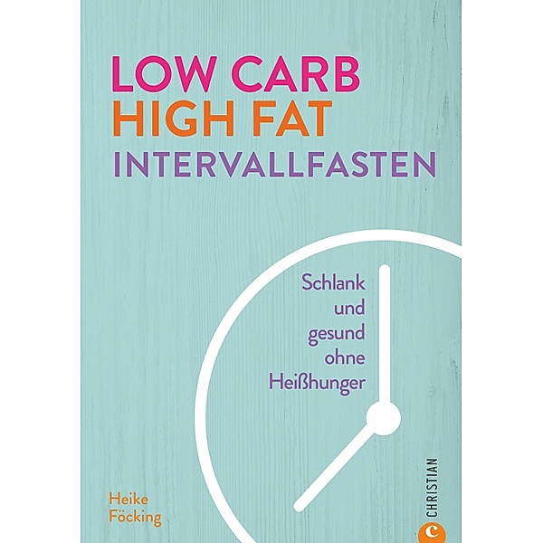 Low Carb High Fat Intervallfasten, Heike Föcking