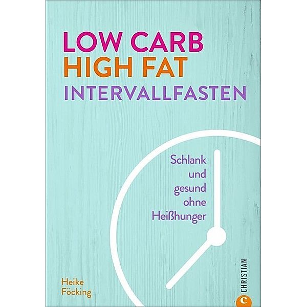 Low Carb High Fat Intervallfasten, Heike Föcking