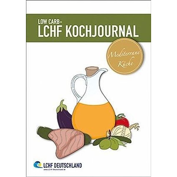 Low Carb - LCHF Kochjournal Mediterrane Küche, LCHF Deutschland