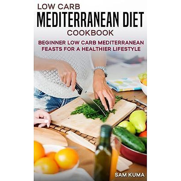 Low Carb Mediterranean Diet Cookbook, Sam Kuma