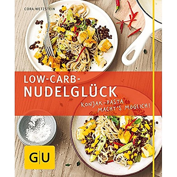 Low-Carb-Nudelglück / GU Kochen & Verwöhnen Just Cooking, Cora Wetzstein