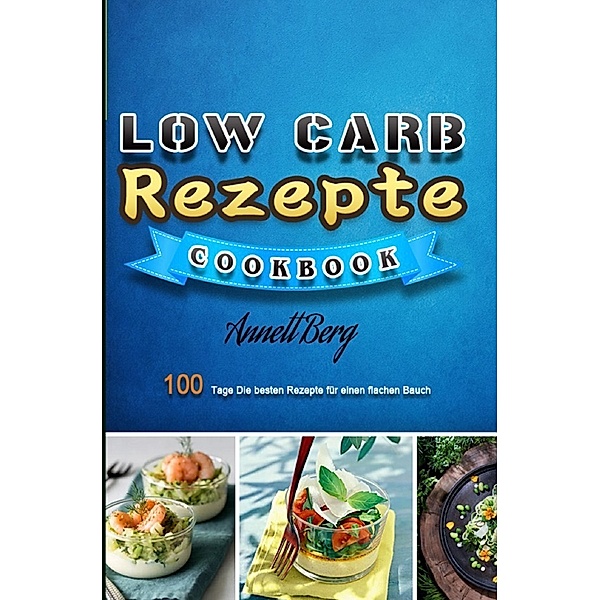 Low Carb Rezepte 2021, Annett Berg