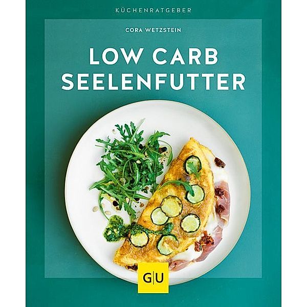 Low-Carb-Seelenfutter, Cora Wetzstein