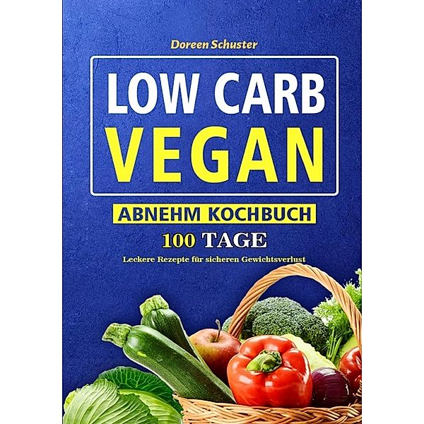 Low Carb Vegan-Abnehm Kochbuch, Doreen Schuster