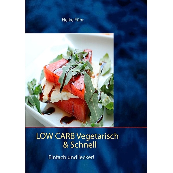 Low Carb vegetarisch & schnell, Heike Führ