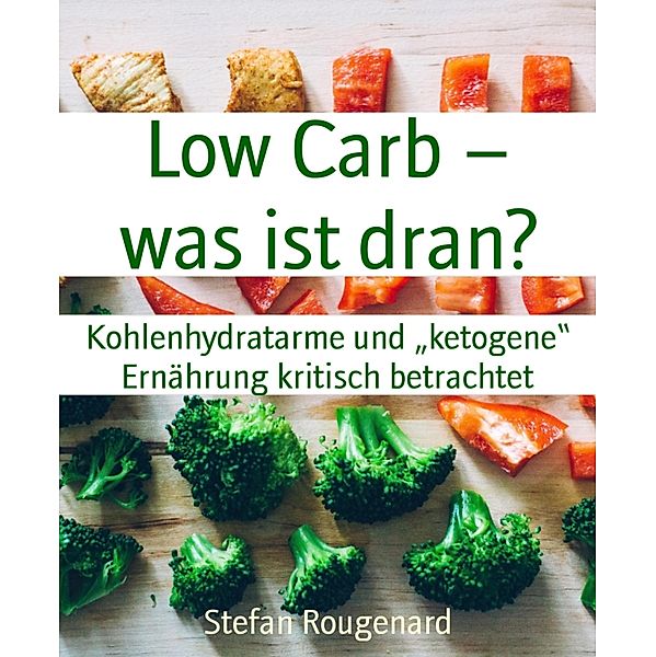 Low Carb - was ist dran?, Stefan Rougenard