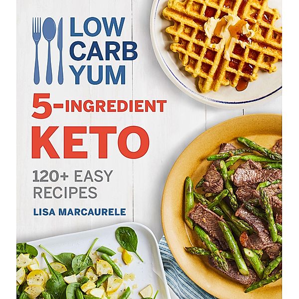 Low Carb Yum 5-Ingredient Keto, Lisa Marcaurele