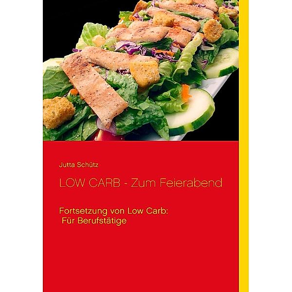 LOW CARB - Zum Feierabend, Jutta Schütz