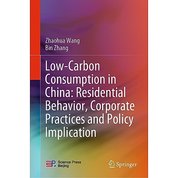 Low-Carbon Consumption in China: Residential Behavior, Corporate Practices and Policy Implication, Zhaohua Wang, Bin Zhang