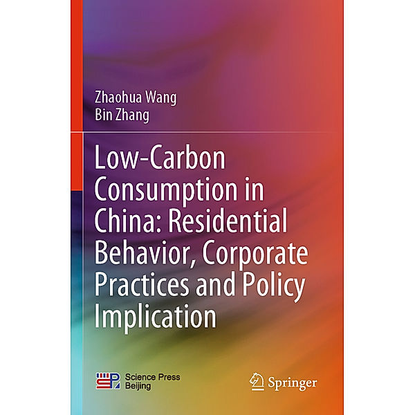 Low-Carbon Consumption in China: Residential Behavior, Corporate Practices and Policy Implication, Zhaohua Wang, Bin Zhang