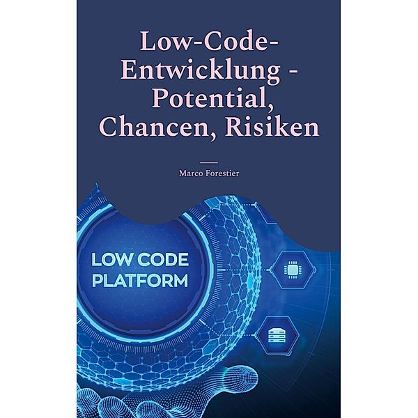 Low-Code-Entwicklung - Potential, Chancen, Risiken, Marco Forestier