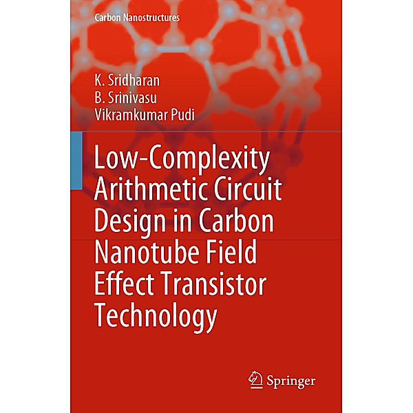 Low-Complexity Arithmetic Circuit Design in Carbon Nanotube Field Effect Transistor Technology, K. Sridharan, B. Srinivasu, Vikramkumar Pudi