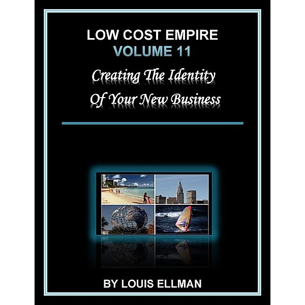 Low Cost Empire Volume 11: Creating the Identity of Your New Business, Louis Ellman