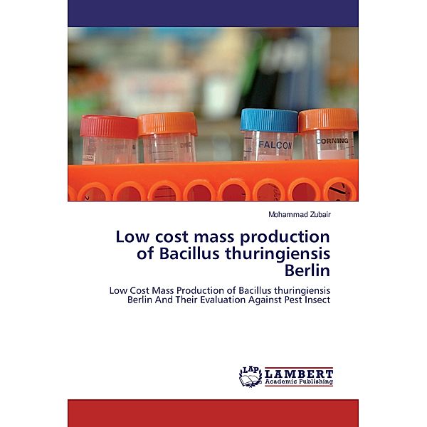 Low cost mass production of Bacillus thuringiensis Berlin, Mohammad Zubair