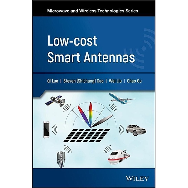 Low-cost Smart Antennas / Microwave and Wireless Technologies Series, Qi Luo, Steven Shichang Gao, Wei Liu, Chao Gu