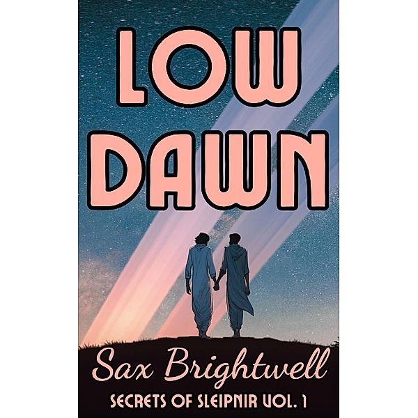 Low Dawn (Secrets of Sleipnir, #1) / Secrets of Sleipnir, Sax Brightwell