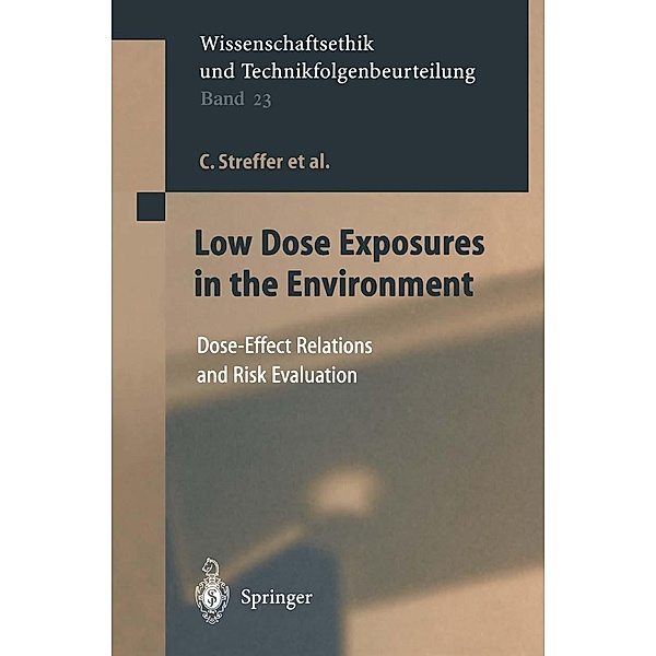 Low Dose Exposures in the Environment / Ethics of Science and Technology Assessment Bd.23, E. Rehbinder, E. Swaton, C. Streffer, H. Bolt, D. Follesdal, P. Hall, J. G. Hengstler, P. Jacob, D. Oughton, K. Prieß
