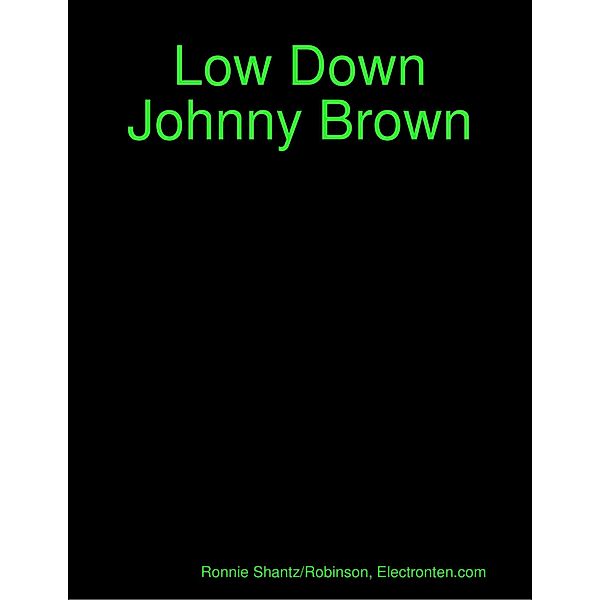 Low Down Johnny Brown, Ronnie Shantz/Robinson