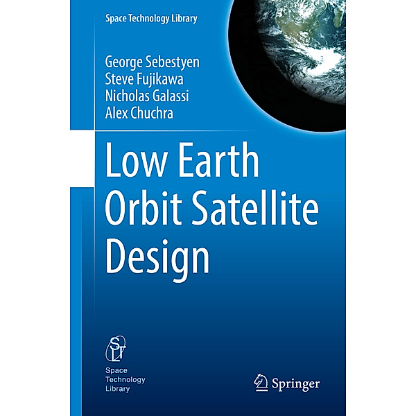 Low Earth Orbit Satellite Design, George Sebestyen, Steve Fujikawa, Nicholas Galassi, Alex Chuchra