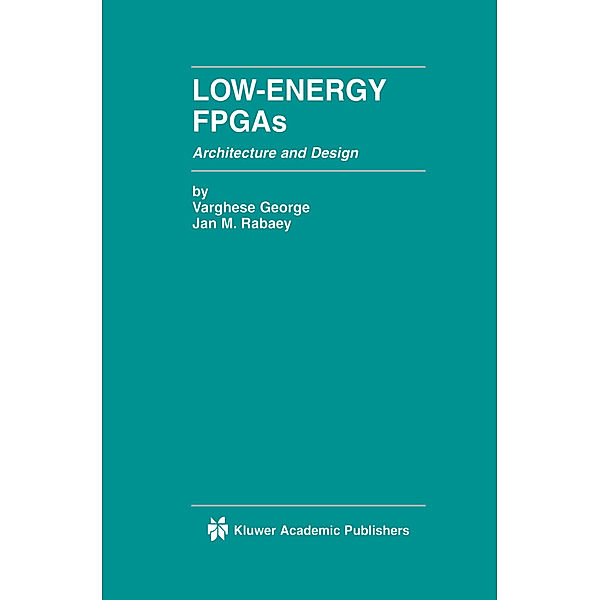 Low-Energy FPGAs - Architecture and Design, Varghese George, Jan M. Rabaey
