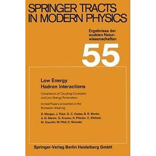 Low Energy Hadron Interactions / Springer Tracts in Modern Physics Bd.55, D. Morgan, W. Pfeil, D. Schwela, J. Pisút, G. C. Oades, B. R. Martin, A. D. Martin, G. Kramer, H. Pilkuhn, C. Michael, M. Gourdin