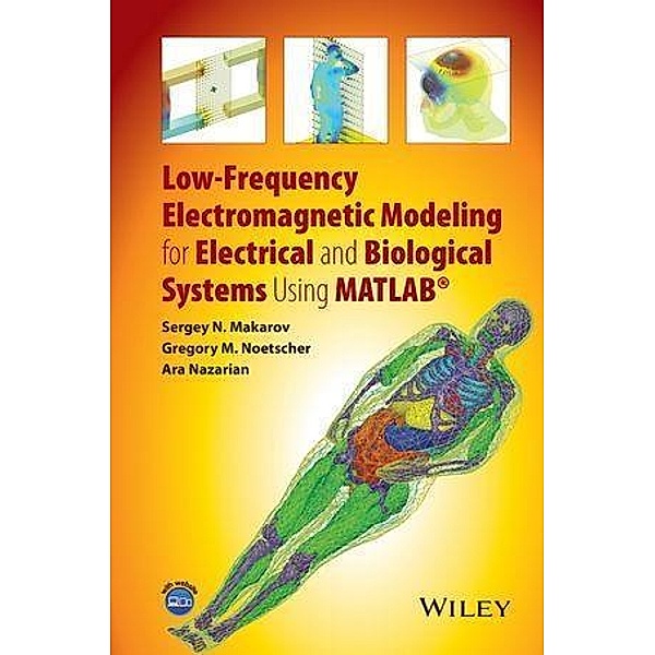 Low-Frequency Electromagnetic Modeling for Electrical and Biological Systems Using MATLAB, Sergey N. Makarov, Gregory M. Noetscher, Ara Nazarian