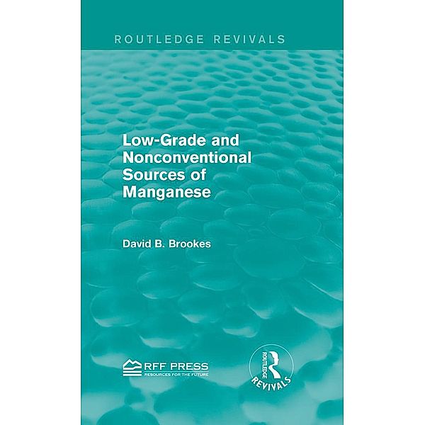 Low-Grade and Nonconventional Sources of Manganese (Routledge Revivals) / Routledge Revivals, David B. Brookes