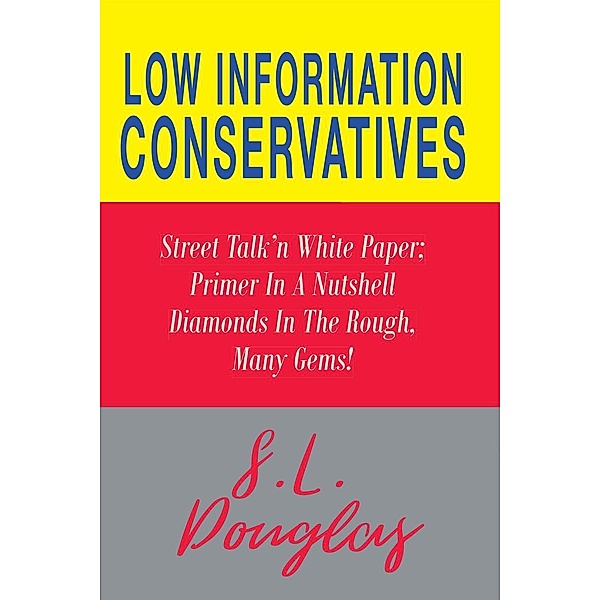 Low Information Conservatives / Page Publishing, Inc., S. L. Douglas
