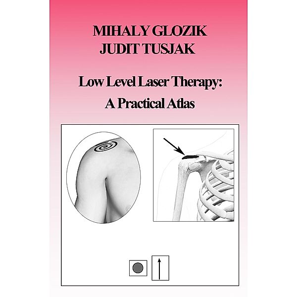 Low Level Laser Therapy: A Practical Atlas, Mihaly Glozik, Judit Tusjak