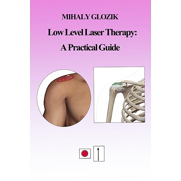 Low Level Laser Therapy: A Practical Guide, Mihaly Glozik