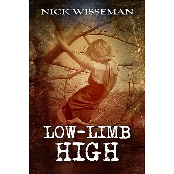 Low-Limb High: A Short Story, Nick Wisseman