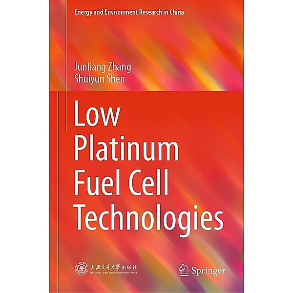 Low Platinum Fuel Cell Technologies / Energy and Environment Research in China, Junliang Zhang, Shuiyun Shen