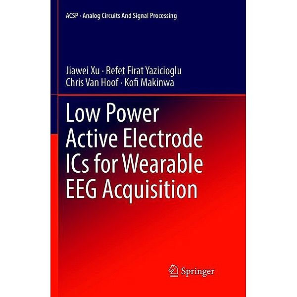 Low Power Active Electrode ICs for Wearable EEG Acquisition, Jiawei Xu, Refet Firat Yazicioglu, Chris Van Hoof, Kofi Makinwa