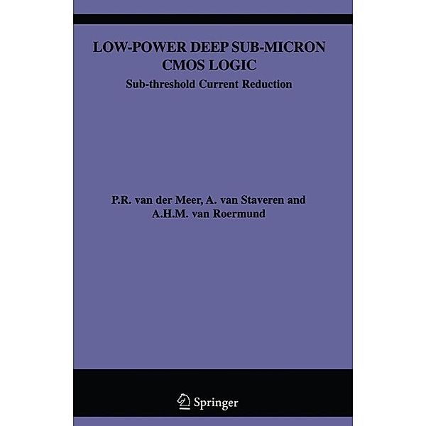 Low-Power Deep Sub-Micron CMOS Logic / The Springer International Series in Engineering and Computer Science Bd.841, P. van der Meer, A. van Staveren, Arthur H. M. van Roermund
