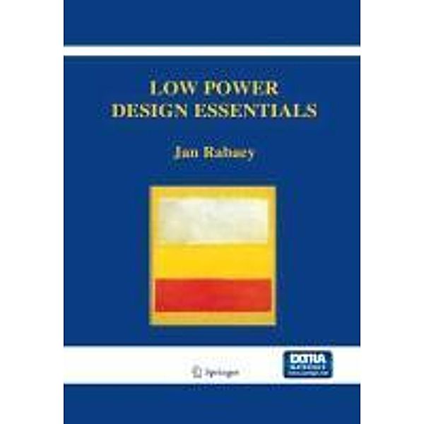 Low Power Design Essentials / Integrated Circuits and Systems, Jan Rabaey