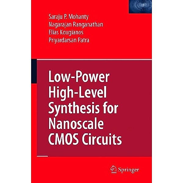 Low-Power High-Level Synthesis for Nanoscale CMOS Circuits, Saraju P. Mohanty, Nagarajan Ranganathan, Elias Kougianos