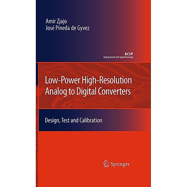 Low-Power High-Resolution Analog to Digital Converters / Analog Circuits and Signal Processing, Amir Zjajo, José Pineda de Gyvez