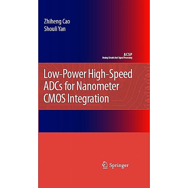 Low-Power High-Speed ADCs for Nanometer CMOS Integration / Analog Circuits and Signal Processing, Zhiheng Cao, Shouli Yan