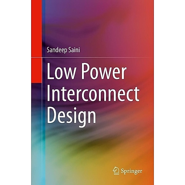 Low Power Interconnect Design, Sandeep Saini