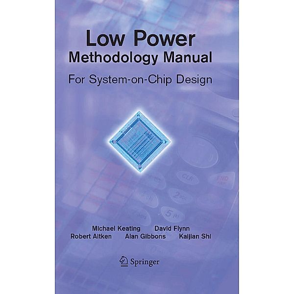 Low Power Methodology Manual / Integrated Circuits and Systems, David Flynn, Rob Aitken, Alan Gibbons, Kaijian Shi