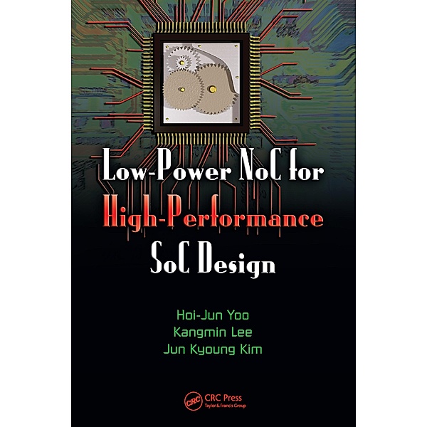 Low-Power NoC for High-Performance SoC Design, Hoi-Jun Yoo, Kangmin Lee, Jun Kyong Kim