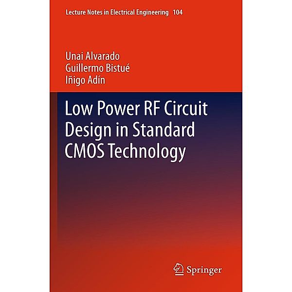 Low Power RF Circuit Design in Standard CMOS Technology / Lecture Notes in Electrical Engineering Bd.104, Unai Alvarado, Guillermo Bistué, Iñigo Adín