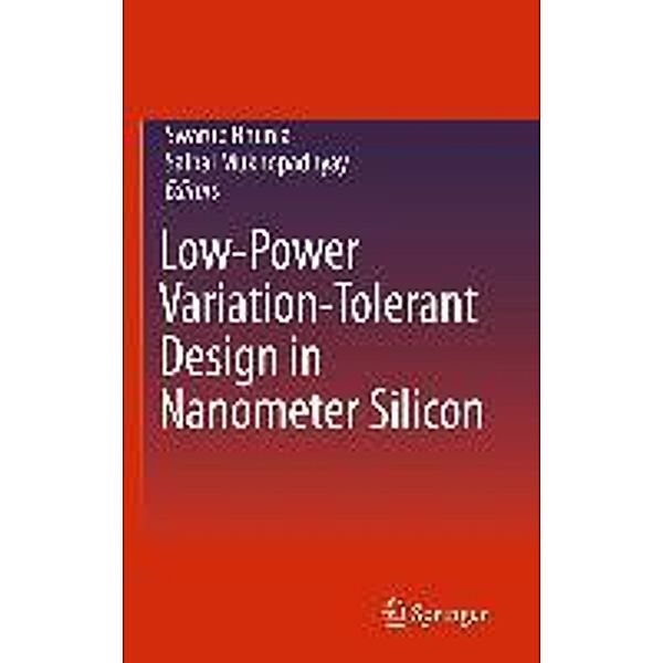 Low-Power Variation-Tolerant Design in Nanometer Silicon, Saibal Mukhopadhyay, Swarup Bhunia