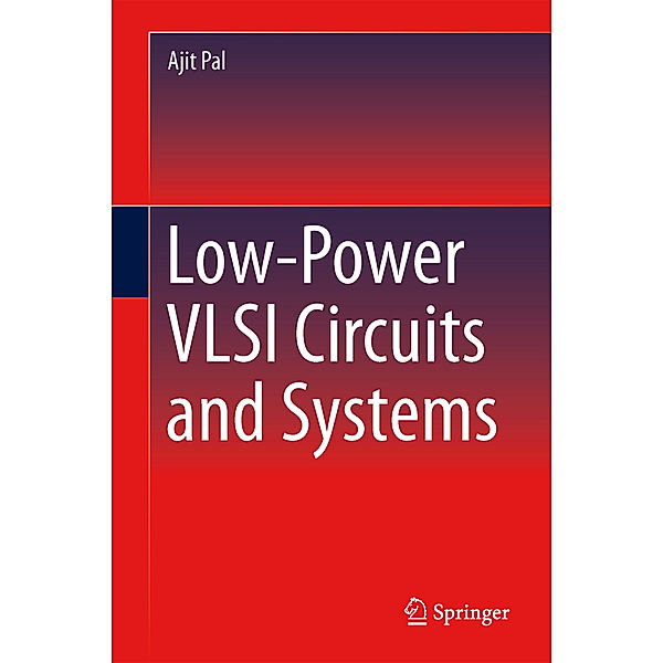 Low-Power VLSI Circuits and Systems, Ajit Pal