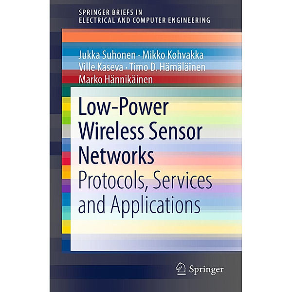 Low-Power Wireless Sensor Networks, Jukka Suhonen, Mikko Kohvakka, Ville Kaseva, Timo D. Hämäläinen, Marko Hännikäinen