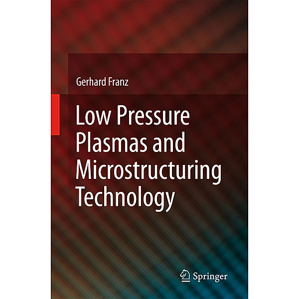 Low Pressure Plasmas and Microstructuring Technology, Gerhard Franz