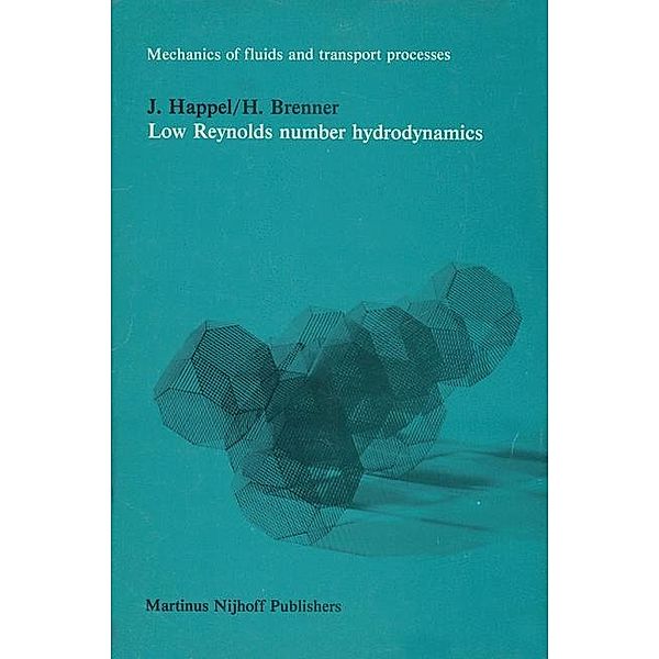 Low Reynolds number hydrodynamics / Mechanics of Fluids and Transport Processes Bd.1, J. Happel, H. Brenner