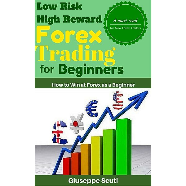 Low Risk High Reward Forex Trading for Beginners, Giuseppe Scuti